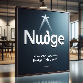 How can you use the principles of Nudge? How can you use the principles of Nudge?